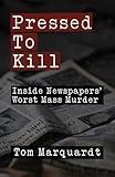 Pressed to Kill: Inside Newspapers' Worst Mass Murder