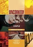 Uncorked: Wine Made Simple, Vol. 1