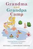 Grandma And Grandpa Camp: Inspiring Stories to Strengthen Generational Bonds