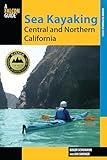 Sea Kayaking Central and Northern California: The Best Days Trips And Tours From The Lost Coast To Pismo Beach (Regional Sea Kayaking Series)