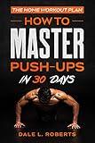 The Home Workout Plan: How to Master Push-Ups in 30 Days (Fitness Short Reads Book 1)