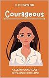 Courageous: A Clean Young Adult Persuasion Retelling (Midwestern Bookish Belles Book 4)