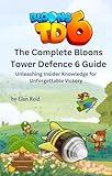 The Complete Bloons Tower Defence 6 Guide: Unleashing Insider Knowledge for Unforgettable Victory