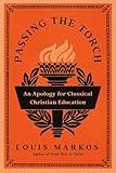 Passing the Torch: An Apology for Classical Christian Education
