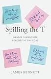 Spilling the T: Gender Transition, Beyond the Physical