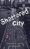 Shattered City: Dark Urban Fantasy and Paranormal Romance Stories (The Saoirse Reilly Series)