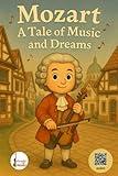 Mozart A Tale of Music and Dreams: Musical Adventures: Tales of Great Composers