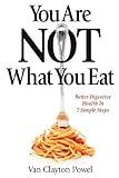 You Are NOT What You Eat: Better Digestive Health In 7 Simple Steps