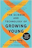 The Science and Technology of Growing Young: An Insider's Guide to the Breakthroughs that Will Dramatically Extend Our Lifespan . . . and What You Can Do Right Now