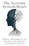 The Nervous System Reset: 30-Day Affirmations for Anxiety, Overwhelm, and Chronic Stress
