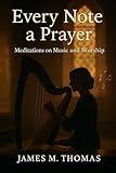 Every Note a Prayer: Meditations on Music and Worship