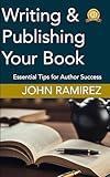 Writing & Publishing Your Book: Essential Tips for Author Success