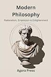 Modern Philosophy: Rationalism, Empiricism, and Enlightenment (Descartes, Hume, Kant, Political Theory) (Philosophy from the Ground Up)