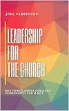 LEADERSHIP FOR THE CHURCH : Five things gospel centered leadership is and is not