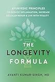 The Longevity Formula: Ayurvedic Principles to Reduce Inflammation, Increase Cellular Repair, and Live with Vitality