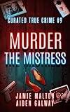 Curated True Crime #9: Murder the Mistress (Murder, Madness & Mayhem)
