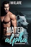 Mated To The Alpha: A Standalone Wolf Shifter Romance