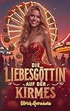 Die Liebesgöttin auf der Kirmes: Jahrmarkt-Begegnung mit mystischem Flair (Romantische Begegnungen auf dem Jahrmarkt 3) (German Edition)