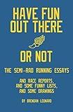 Have Fun Out There Or Not: The Semi-Rad Running Essays