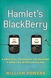 Hamlet's BlackBerry: A Practical Philosophy for Building a Good Life in the Digital Age