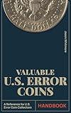 Valuable U.S. Error Coins Handbook: The Most Up-To-Date Guide to Identifying Hidden Gems in Your Pocket, Expanding Your Collection, and Avoiding Scams ... Ultimate Coin Collecting Series Book 2)