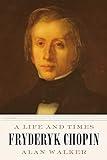 Fryderyk Chopin: A Life and Times