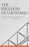 The Freedom Frameworks: Infinite Possibilities to Achieve Career Independence On Your Own Terms