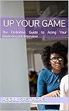 Up Your Game: The Definitive Guide to Acing Your Marketing Job Interview