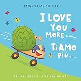 Learn Italian for Kids Ti amo più di... (I Love You More Than...): A Bilingual English-Italian Picture Book for Babies and Children Learning the Italian Language