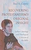 Recovering Protestantism's Original Insight: Luther's Heritage and Theological Criticism of the Bible