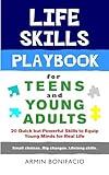 The Life Skills Playbook for Teens and Young Adults: 20 Quick but Powerful Skills to Equip Young Minds for Real Life (The Life Skills Playbook Series for Teens and Young Adults)