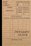 Photography Log Book: Photographer Journal to Track Camera Settings, Photography record log, Photo Shooting Skill, A Great Gift for Photographers