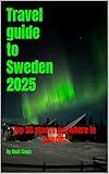 Travel guide to Sweden 2025: Top 25 places anywhere in Sweden (Travel Guide to Europe 2025 Book 7)