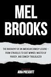 MEL BROOKS: The Biography of an American Comedy Legend – From Struggles to EGOT Winner, Master of Parody, and Comedy Trailblazer (Biographies of the Greatest Actors and Entertainers)
