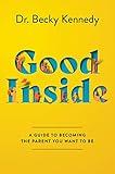 Good Inside: A Practical Guide to Resilient Parenting Prioritizing Connection Over Correction