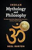 Indian Mythology and Philosophy: The Vedas, Upanishads, Bhagavad Gita, Kama Sutra… And How They Fit Together (Ancient Wisdom)