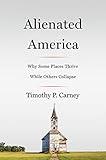Alienated America: Why Some Places Thrive While Others Collapse