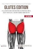 THE ULTIMATE FITNESS & WORKOUT EXERCISE GUIDE: GLUTES EDITION: 81 Illustrated How-to Instructions to Strengthen, Tone & Sculpt your Glutes - for Men & Women, Home and Gym