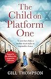 The Child On Platform One: Inspired by true events, a gripping World War Two historical novel for readers of The Tattooist of Auschwitz