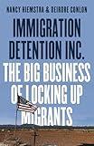 Immigration Detention Inc.: The Big Business of Locking up Migrants