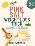 The Pink Salt Weight Loss Trick: A Simple, Science Backed 21-Day Morning Ritual and Recipes for Natural Fat Loss, Enhanced Hydration, and All-Day Energy