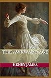 The Awkward Age: The Brilliant Coming of Age Exploration of Innocence and Self-Discovery from Henry James (Annotated).