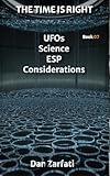 UFOs Science ESP Final Considerations: THE TIME IS RIGHT Decoding The UFO Phenomenon Book 07