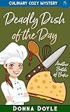 Deadly Dish of the Day: Culinary Cozy Mystery (Another Batch of Baker Cozy Mysteries Book 7)