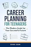 Career Planning for Teenagers: The Modern Guide for Your Successful Future (Slay Books for Teen Baddies)