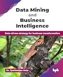 Data Mining and Business Intelligence: Data-driven strategy for business transformation (English Edition)