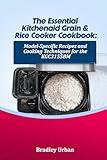 The Essential KitchenAid Grain & Rice Cooker Cookbook: Model-Specific Recipes and Cooking Techniques for the KGC3155BM