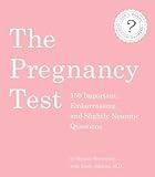 The Pregnancy Test: 150 Important, Embarrassing, and Slightly Neurotic Questions