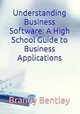 Understanding Business Software: A High School Guide to Business Applications