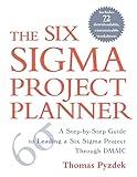 The Six Sigma Project Planner : A Step-by-Step Guide to Leading a Six Sigma Project Through DMAIC